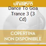 Dance To Goa Trance 3 (3 Cd) cd musicale di Terminal Video