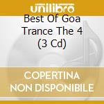 Best Of Goa Trance The 4 (3 Cd) cd musicale di ARTISTI VARI
