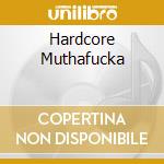 Hardcore Muthafucka cd