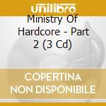 Ministry Of Hardcore - Part 2 (3 Cd) cd