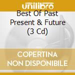 Best Of Past Present & Future (3 Cd) cd