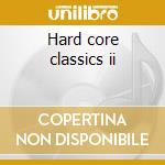 Hard core classics ii cd
