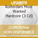 Rotterdam Most Wanted Hardcore (3 Cd) cd