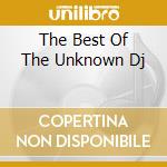 The Best Of The Unknown Dj cd