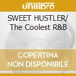 SWEET HUSTLER/ The Coolest R&B cd musicale di ARTISTI VARI