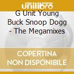 G Unit Young Buck Snoop Dogg - The Megamixes cd musicale di G-unit