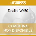 Dealin' W/50 cd
