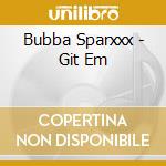 Bubba Sparxxx - Git Em cd