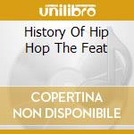 History Of Hip Hop The Feat cd