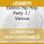 Elektro Hip Hop Party 3 / Various cd musicale di Terminal Video
