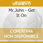 Mr.John - Get It On cd musicale di Mr.John