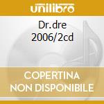 Dr.dre 2006/2cd cd musicale di DR.DRE