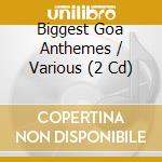 Biggest Goa Anthemes / Various (2 Cd) cd