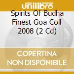 Spirits Of Budha Finest Goa Coll 2008 (2 Cd) cd