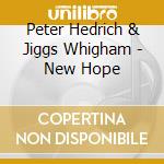Peter Hedrich & Jiggs Whigham - New Hope cd musicale di Peter Hedrich & Jiggs Whigham
