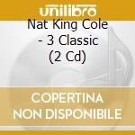 Nat King Cole - 3 Classic (2 Cd) cd