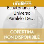 Ecuatoriana - El Universo Paralelo De Polibio Mayorga / Various cd musicale