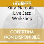Kitty Margolis - Live Jazz Workshop cd