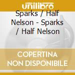 Sparks / Half Nelson - Sparks / Half Nelson cd