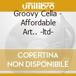 Groovy Cella - Affordable Art.. -ltd- cd