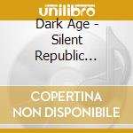 Dark Age - Silent Republic -Digi/Ltd cd