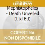 Mephistopheles - Death Unveiled (Ltd Ed) cd