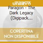 Paragon - The Dark Legacy (Digipack Cd+Bonus Tr.) cd
