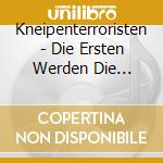 Kneipenterroristen - Die Ersten Werden Die Letzten Sein cd