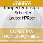 Kneipenterroristen - Schneller Lauter H?Rter cd musicale di Kneipenterroristen