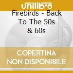 Firebirds - Back To The 50s & 60s cd