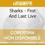 Sharks - First And Last Live cd musicale di Sharks