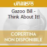 Gazoo Bill - Think About It!