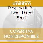 Desperado 5 - Two! Three! Four!