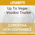 Up To Vegas - Voodoo Truckin cd