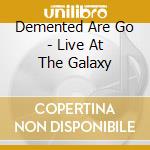 Demented Are Go - Live At The Galaxy cd musicale di Demented Are Go