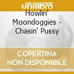 Howlin' Moondoggies - Chasin' Pussy cd musicale di Howlin' Moondoggies