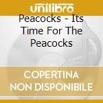 Peacocks - Its Time For The Peacocks cd