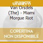 Van Orsdels (The) - Miami Morgue Riot cd musicale di Van Orsdels (The)