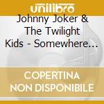 Johnny Joker & The Twilight Kids - Somewhere Far Away cd