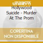 Hollywood Suicide - Murder At The Prom cd musicale di Hollywood Suicide