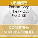 Poison Ivvy (The) - Out For A Kill cd musicale di Poison Ivvy (The)