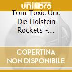 Tom Toxic Und Die Holstein Rockets - Verdammtes Glocksspiel cd