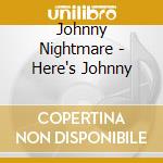 Johnny Nightmare - Here's Johnny cd musicale di Johnny Nightmare
