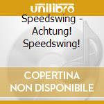 Speedswing - Achtung! Speedswing! cd musicale di Speedswing