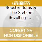 Rooster Burns & The Stetson Revolting - Rooster Burns & The Stetson Revolting cd