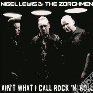 (LP Vinile) Nigel Lewis & The Zorchmen - Ain'T What I Call Rock'N'Roll lp vinile di Nigel Lewis & The Zorch Men