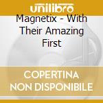 Magnetix - With Their Amazing First cd musicale di Magnetix