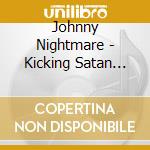 Johnny Nightmare - Kicking Satan Out Of Hell cd musicale di Johnny Nightmare