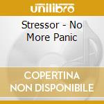 Stressor - No More Panic cd musicale di Stressor