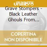 Grave Stompers - Black Leather Ghouls From Fiendsville cd